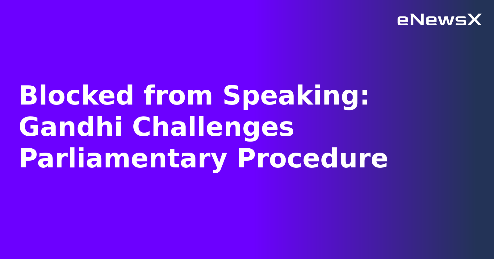 Blocked from Speaking: Gandhi Challenges Parliamentary Procedure.webp