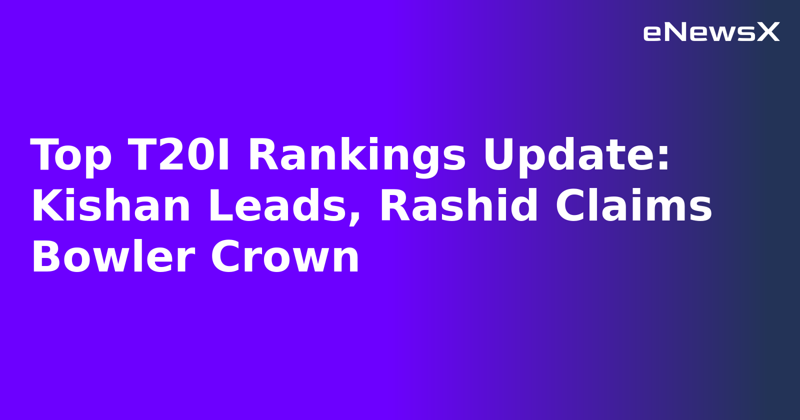 Top T20I Rankings Update: Kishan Leads, Rashid Claims Bowler Crown.webp