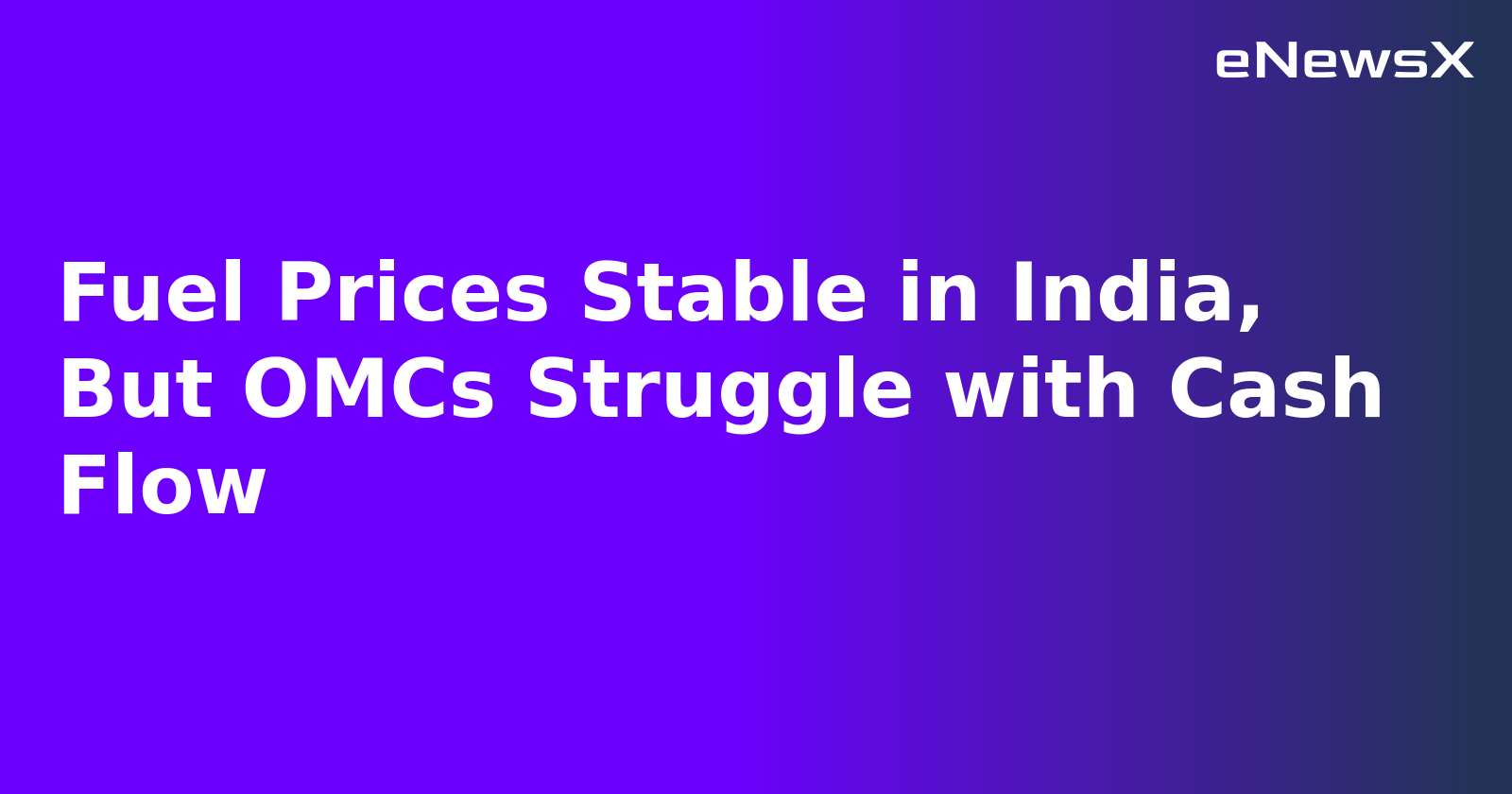 Fuel Prices Stable in India, But OMCs Struggle with Cash Flow.webp