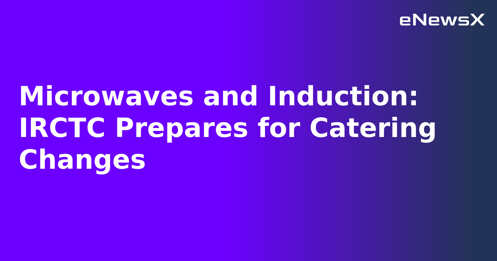 Microwaves and Induction: IRCTC Prepares for Catering Changes.webp