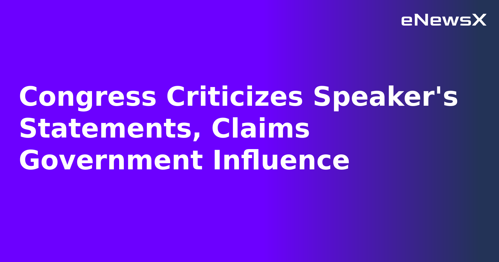 Congress Criticizes Speaker's Statements, Claims Government Influence.webp