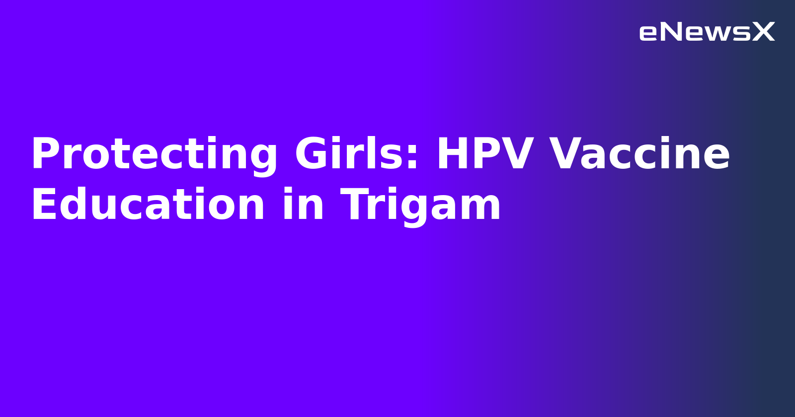 Protecting Girls: HPV Vaccine Education in Trigam.webp