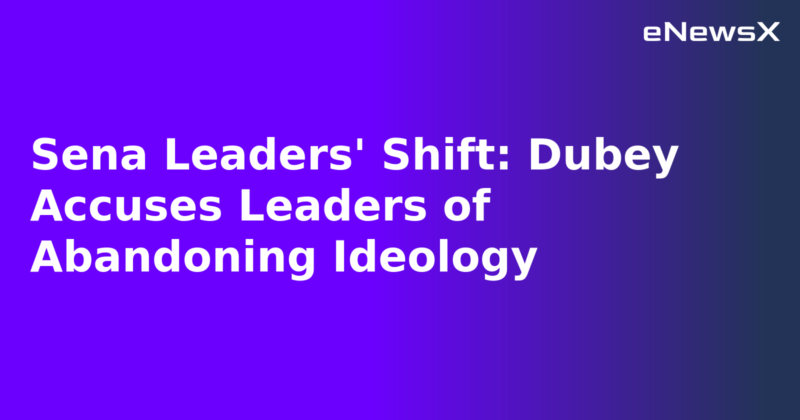 Sena Leaders' Shift: Dubey Accuses Leaders of Abandoning Ideology.webp