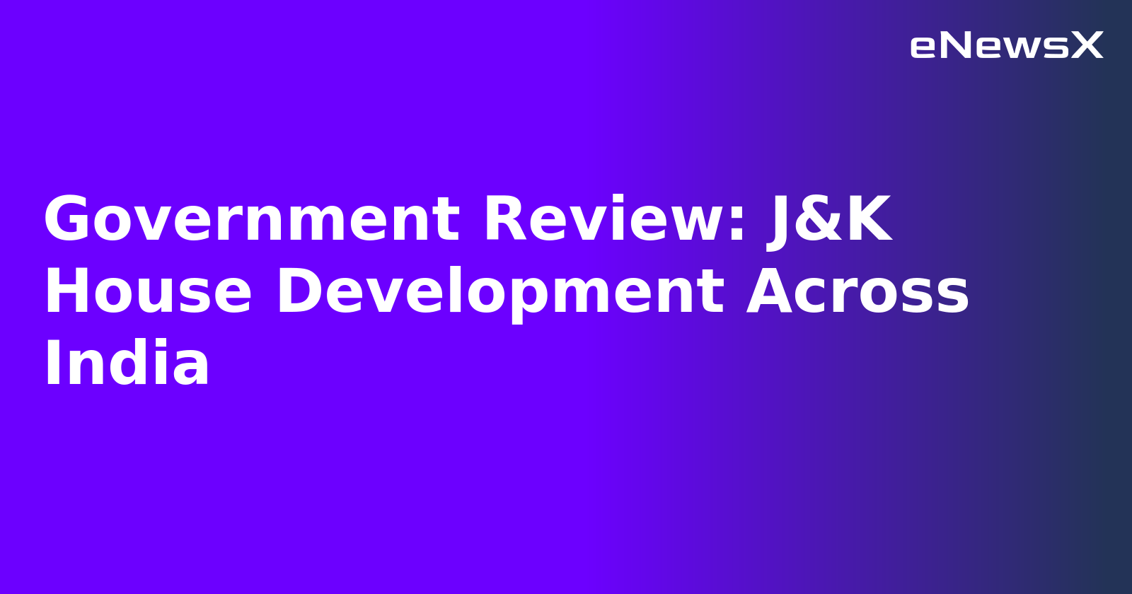 Government Review: J&K House Development Across India.webp