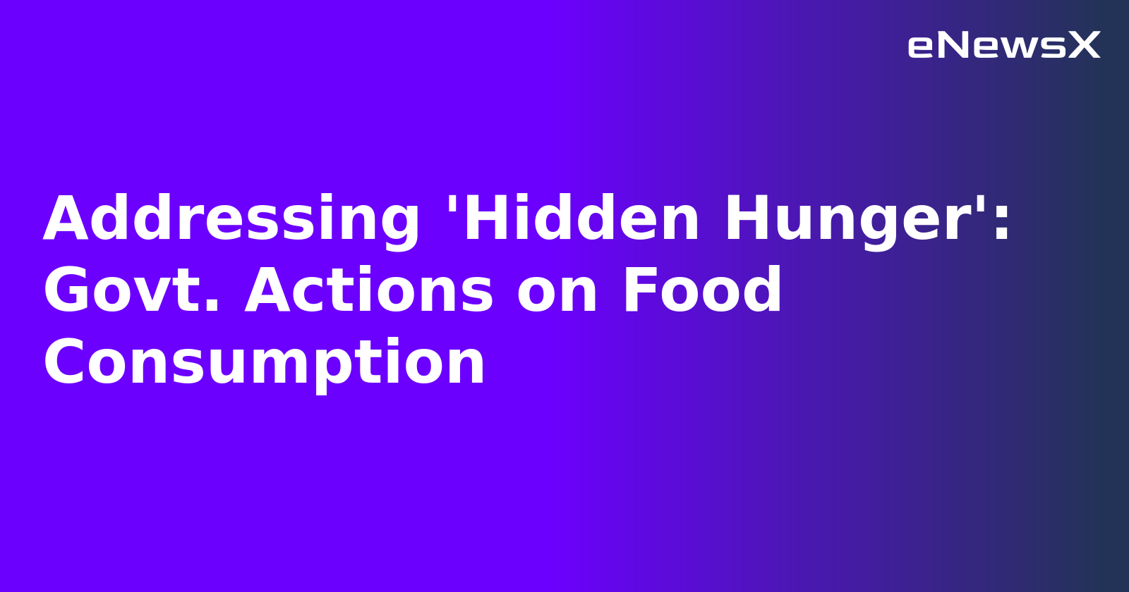 Addressing 'Hidden Hunger': Govt. Actions on Food Consumption.webp