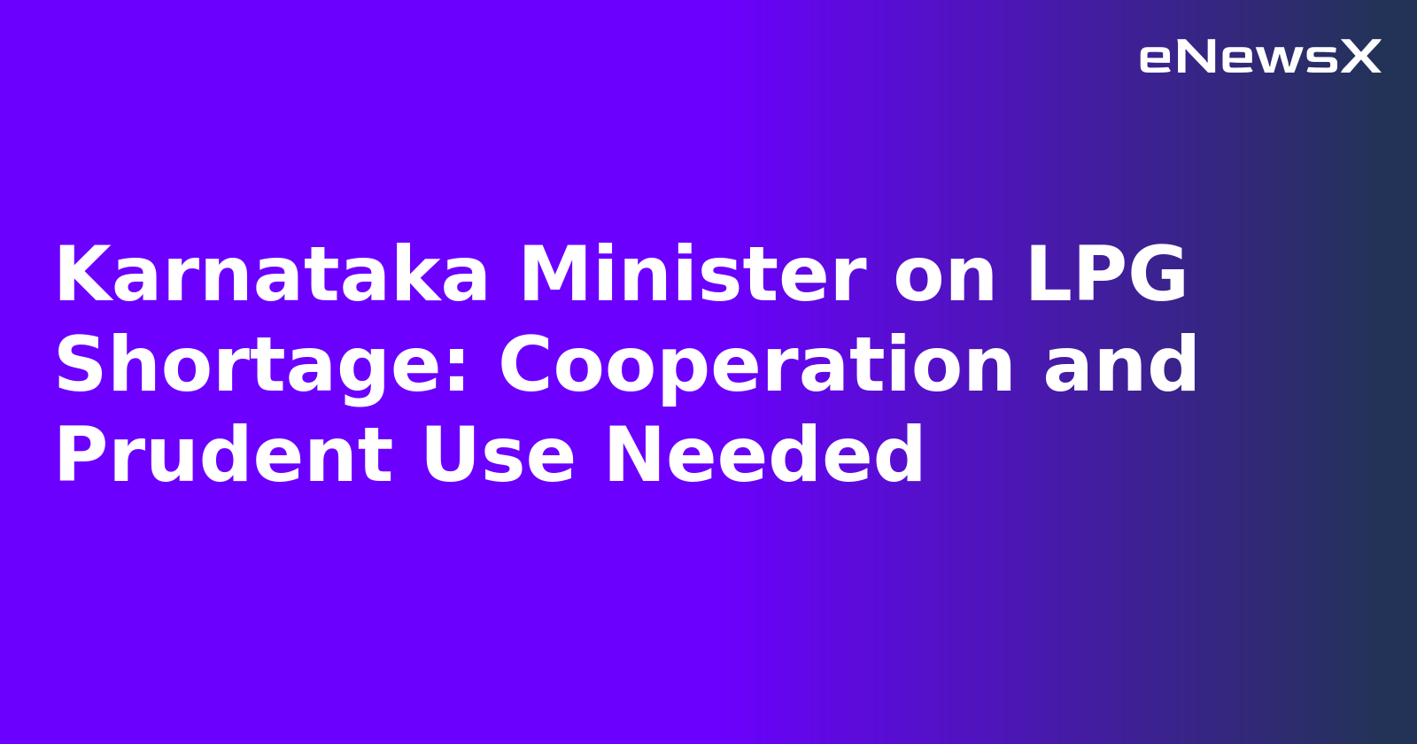 Karnataka Minister on LPG Shortage: Cooperation and Prudent Use Needed.webp