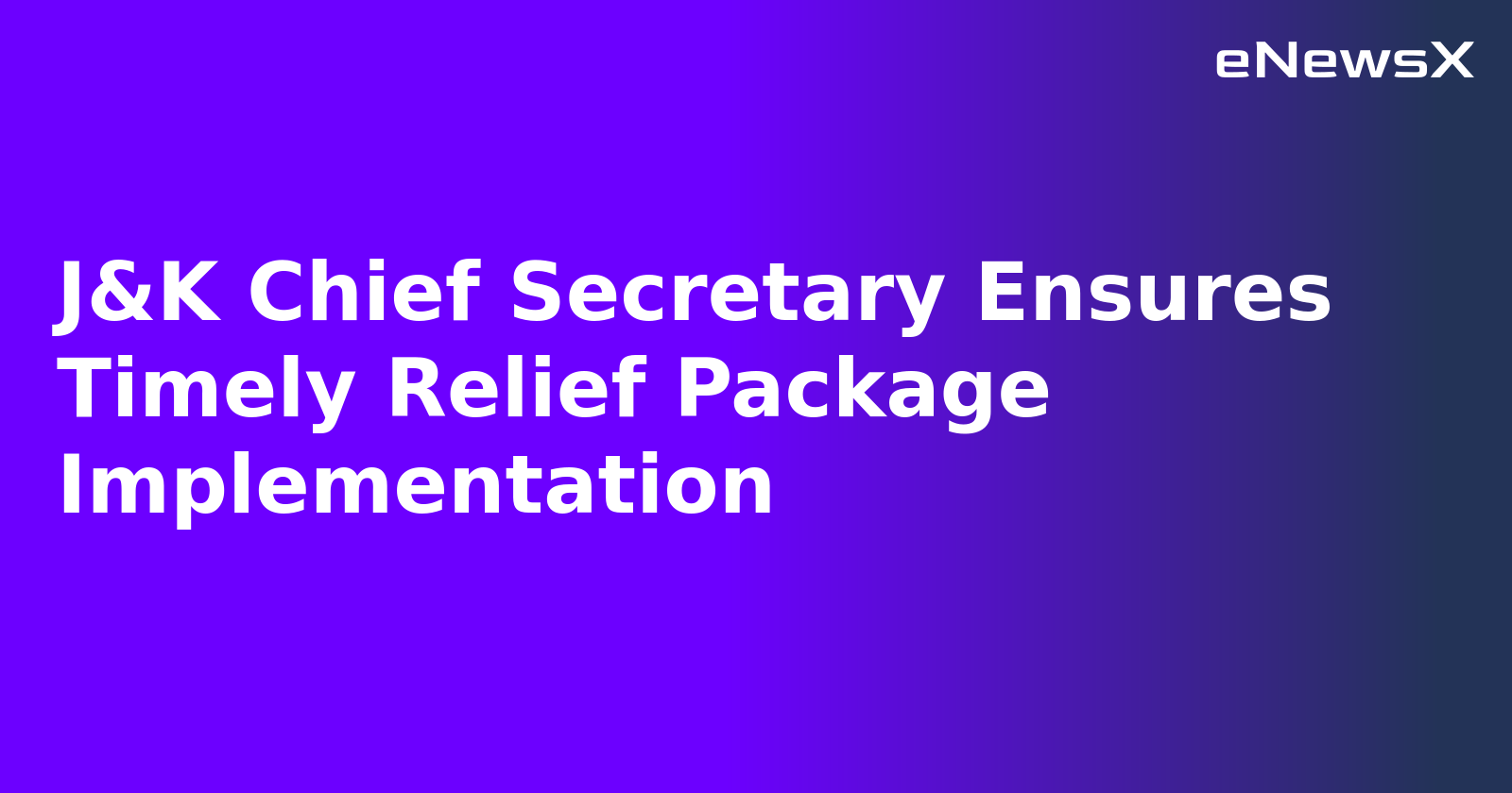 J&K Chief Secretary Ensures Timely Relief Package Implementation.webp