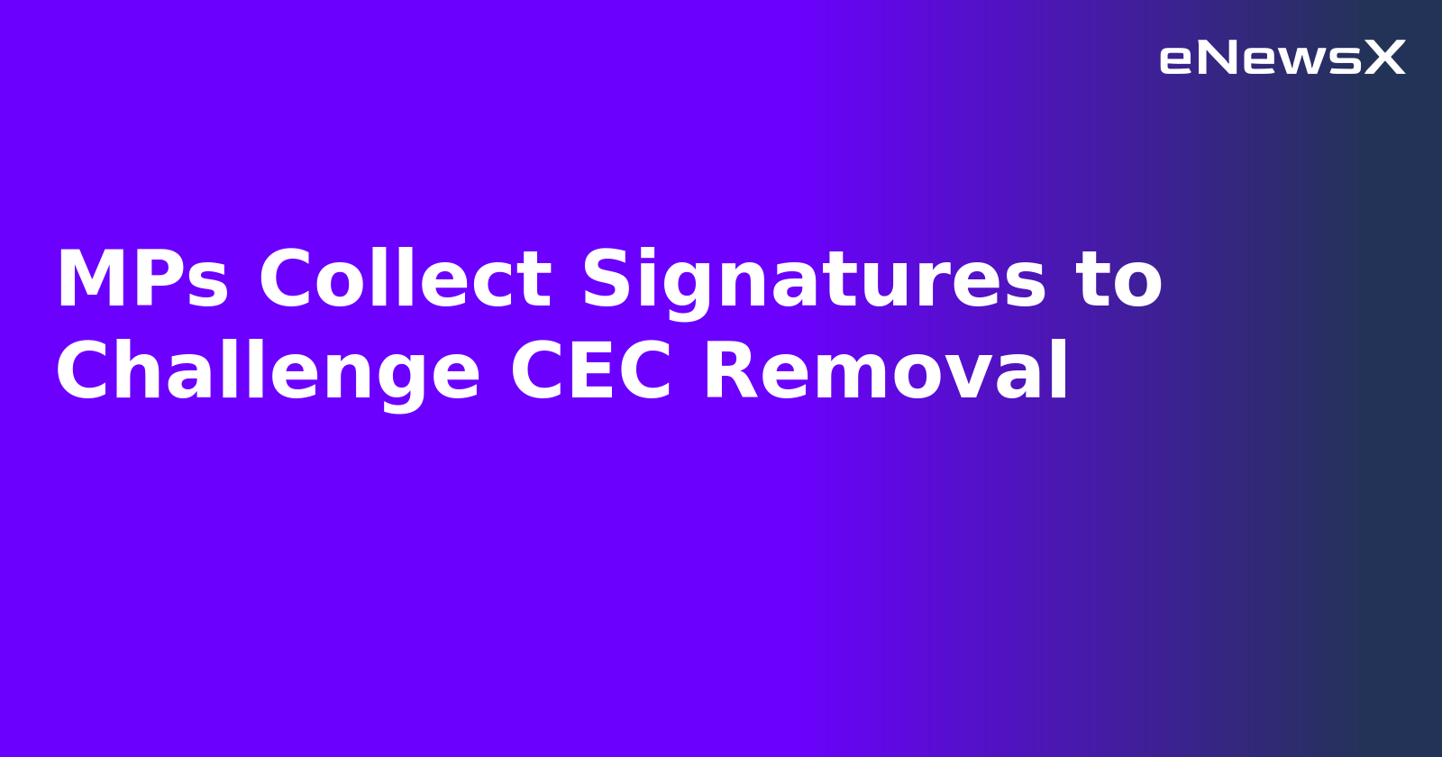 MPs Collect Signatures to Challenge CEC Removal.webp