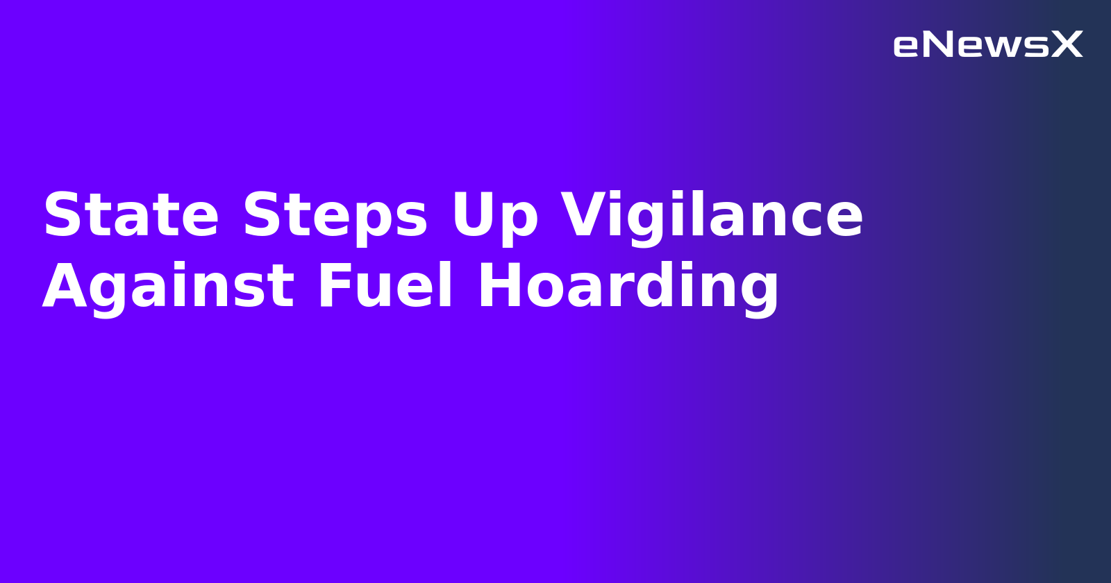 State Steps Up Vigilance Against Fuel Hoarding.webp