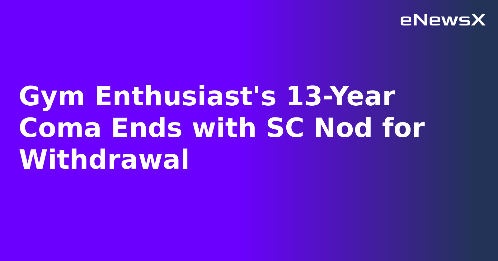 Gym Enthusiast's 13-Year Coma Ends with SC Nod for Withdrawal.webp