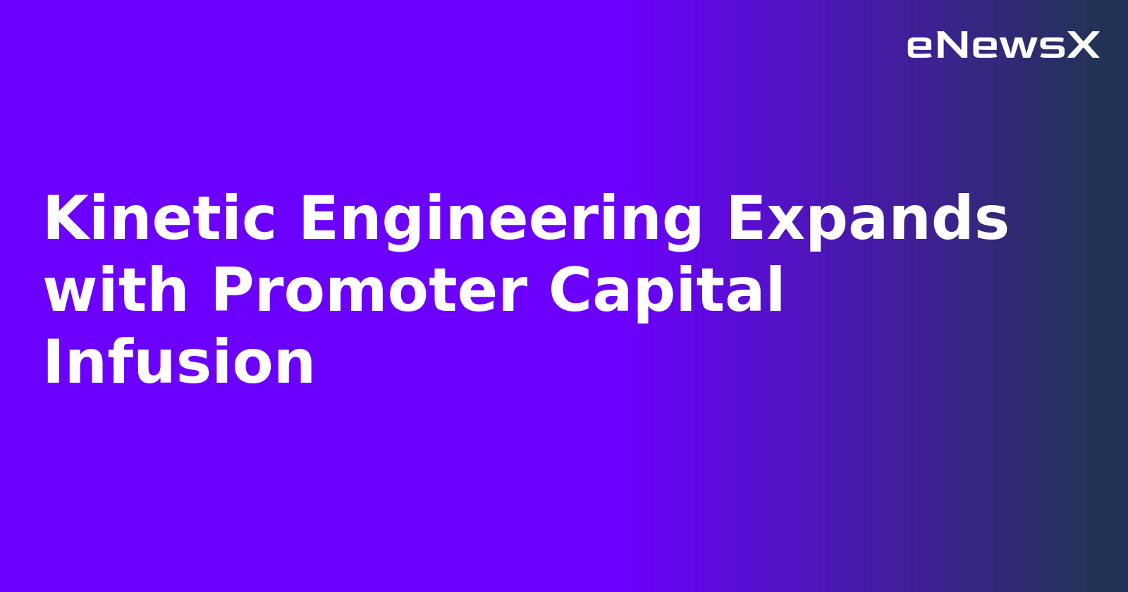 Kinetic Engineering Expands with Promoter Capital Infusion.webp