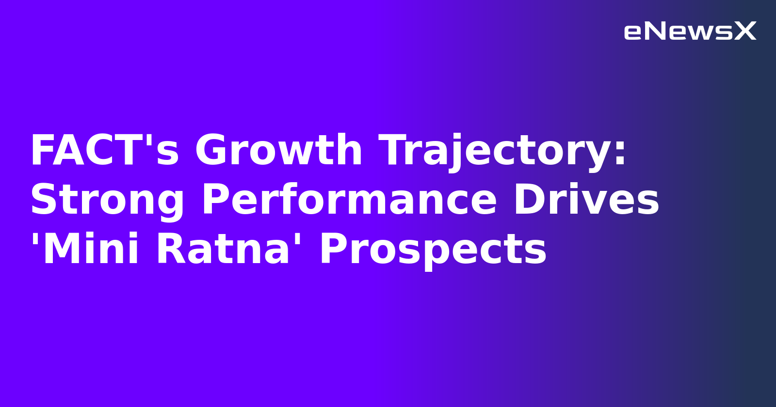 FACT's Growth Trajectory: Strong Performance Drives 'Mini Ratna' Prospects.webp