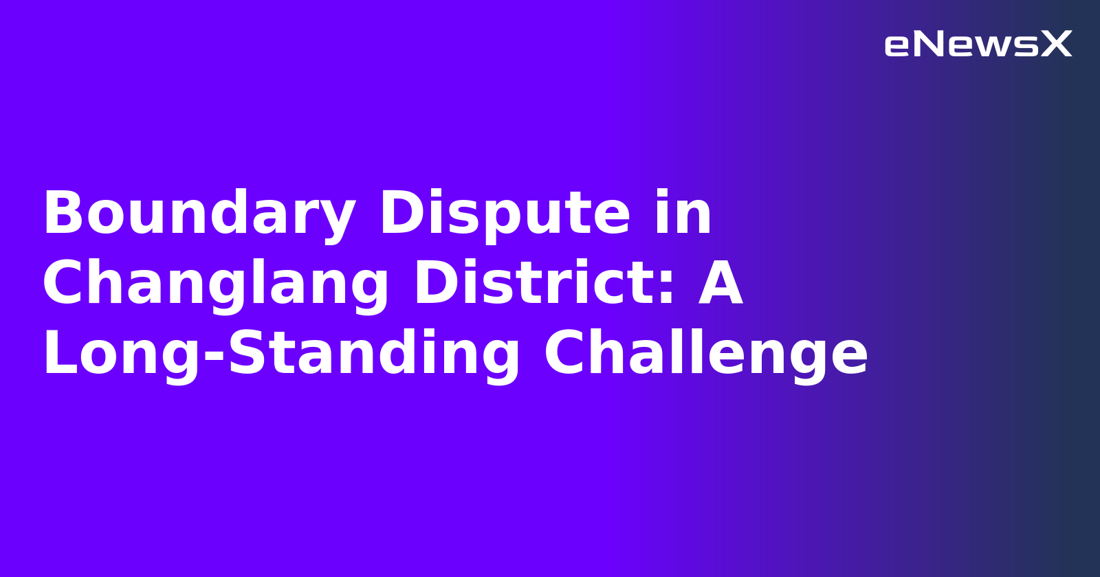 Boundary Dispute in Changlang District: A Long-Standing Challenge.webp