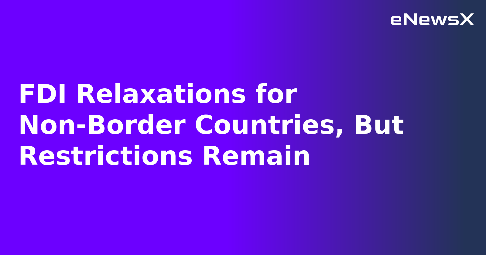 FDI Relaxations for Non-Border Countries, But Restrictions Remain.webp