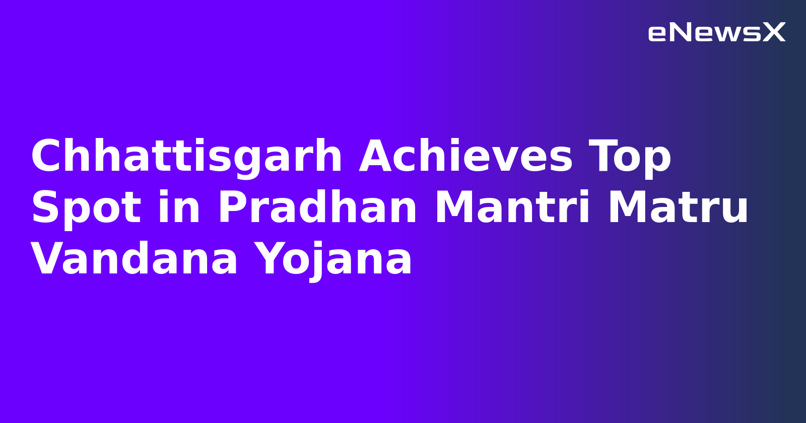 Chhattisgarh Achieves Top Spot in Pradhan Mantri Matru Vandana Yojana