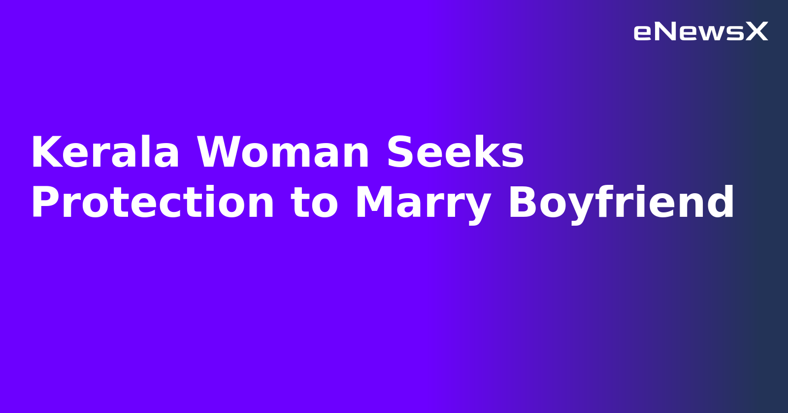 Kerala Woman Seeks Protection to Marry Boyfriend.webp