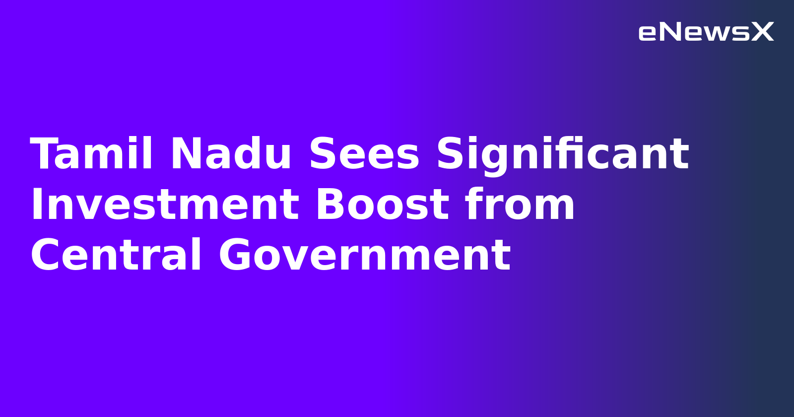 Tamil Nadu Sees Significant Investment Boost from Central Government.webp