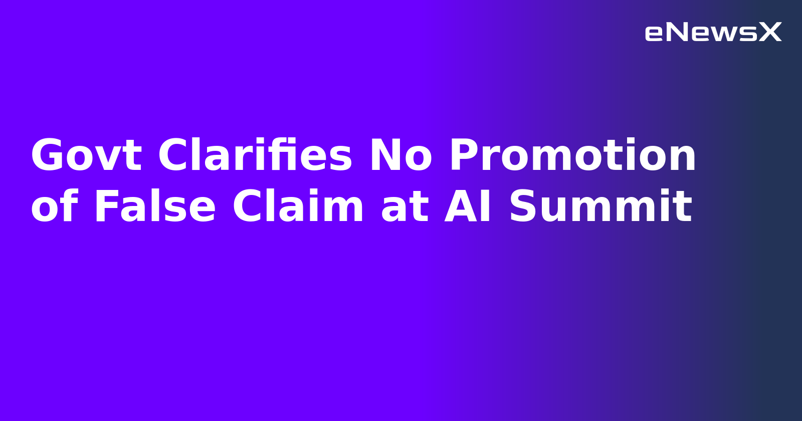 Govt Clarifies No Promotion of False Claim at AI Summit.webp