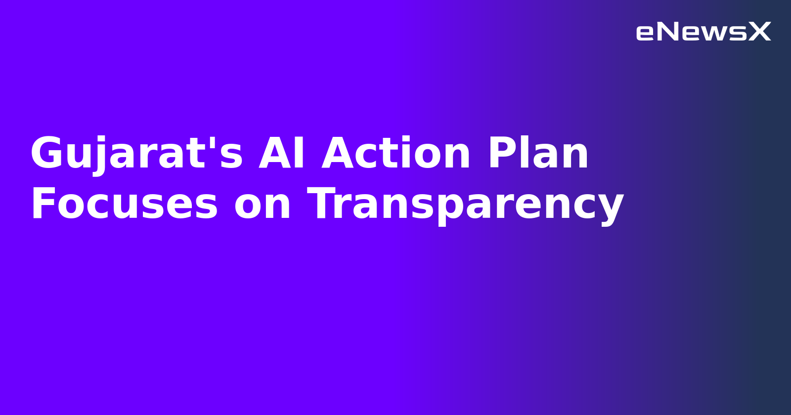 Gujarat's AI Action Plan Focuses on Transparency.webp