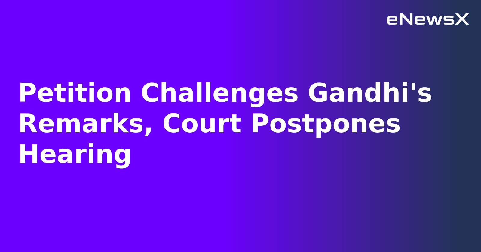 Petition Challenges Gandhi's Remarks, Court Postpones Hearing.webp