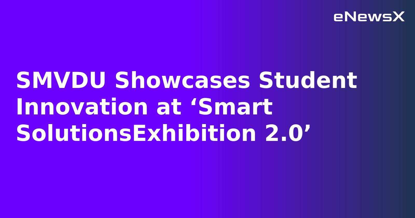 SMVDU Showcases Student Innovation at ‘Smart SolutionsExhibition 2.0’.webp