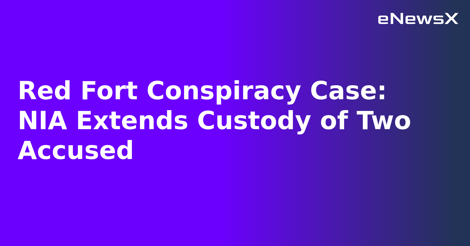 Red Fort Conspiracy Case: NIA Extends Custody of Two Accused.webp