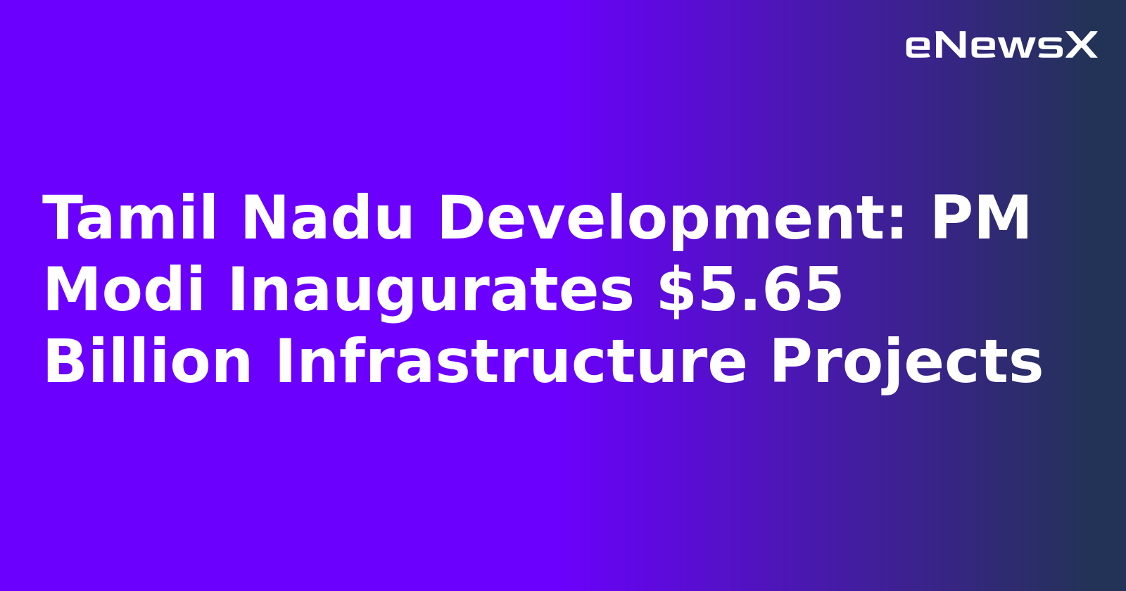 Tamil Nadu Development: PM Modi Inaugurates $5.65 Billion Infrastructure Projects.webp