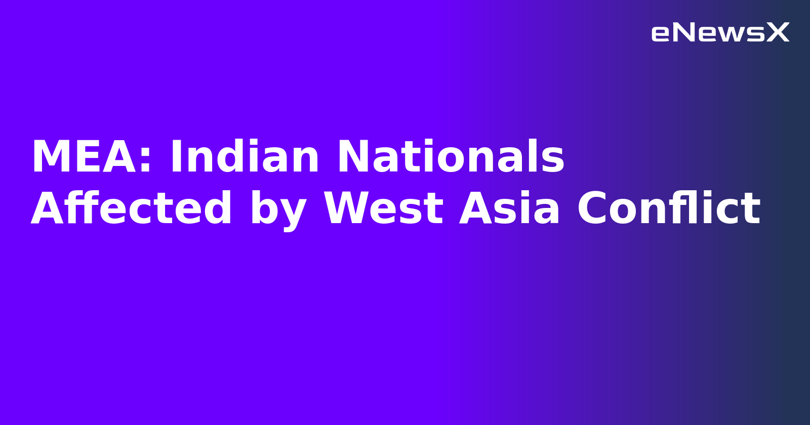MEA: Indian Nationals Affected by West Asia Conflict.webp