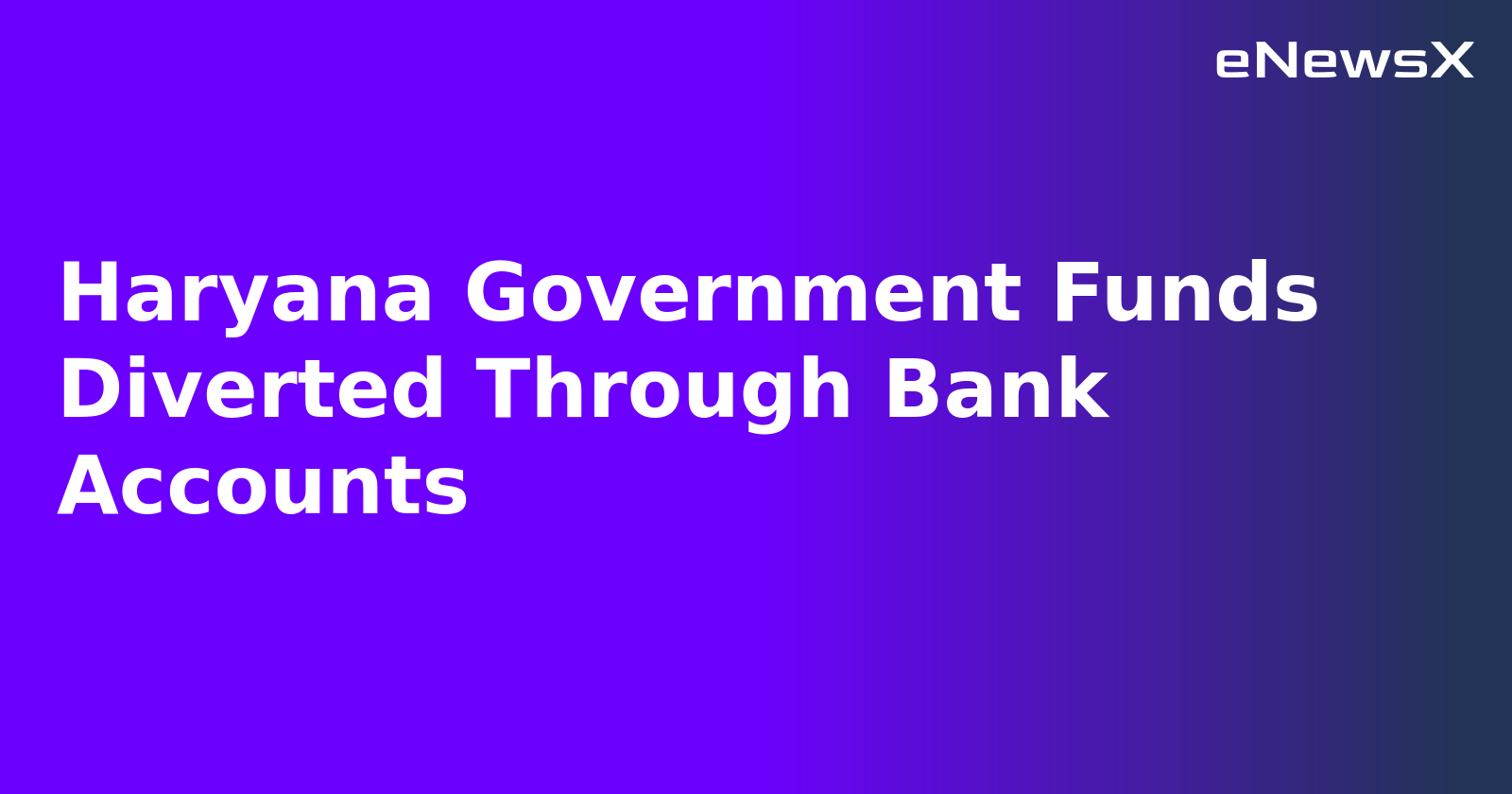 Haryana Government Funds Diverted Through Bank Accounts.webp