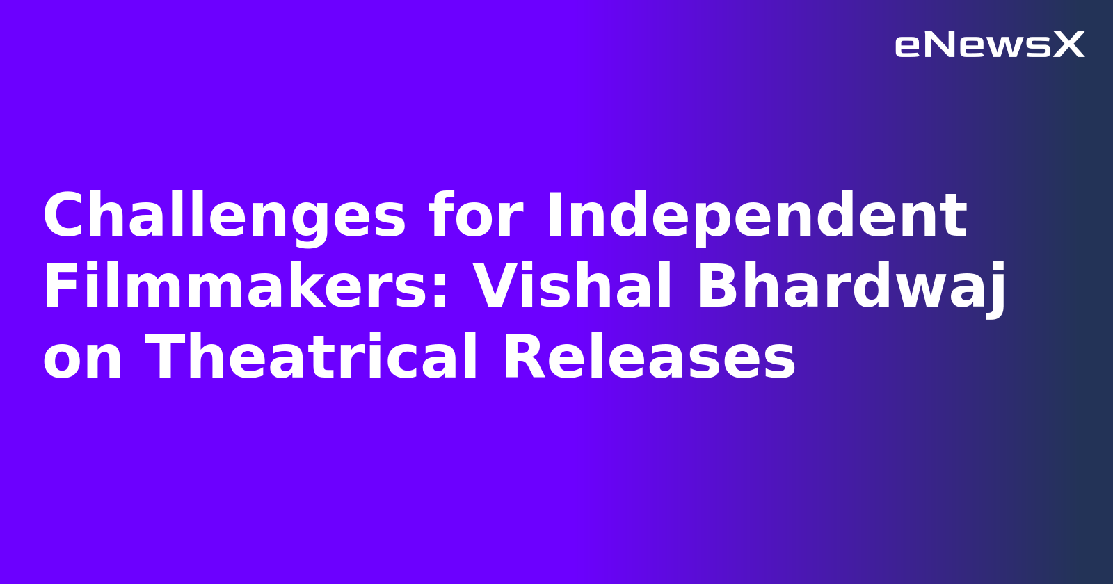 Challenges for Independent Filmmakers: Vishal Bhardwaj on Theatrical Releases.webp