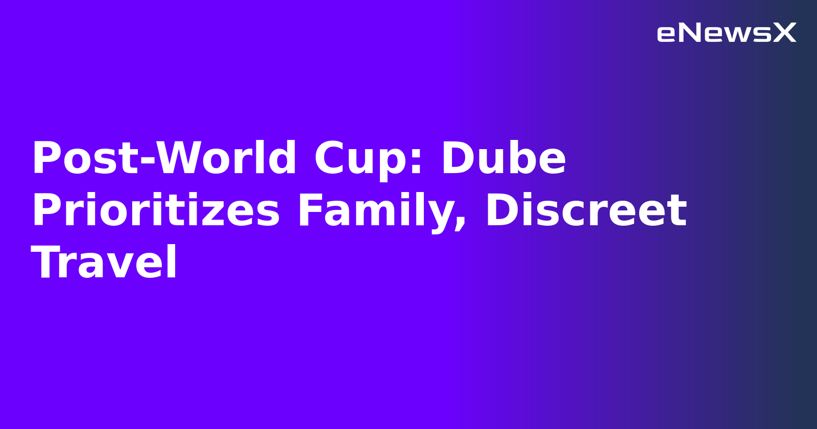 Post-World Cup: Dube Prioritizes Family, Discreet Travel.webp