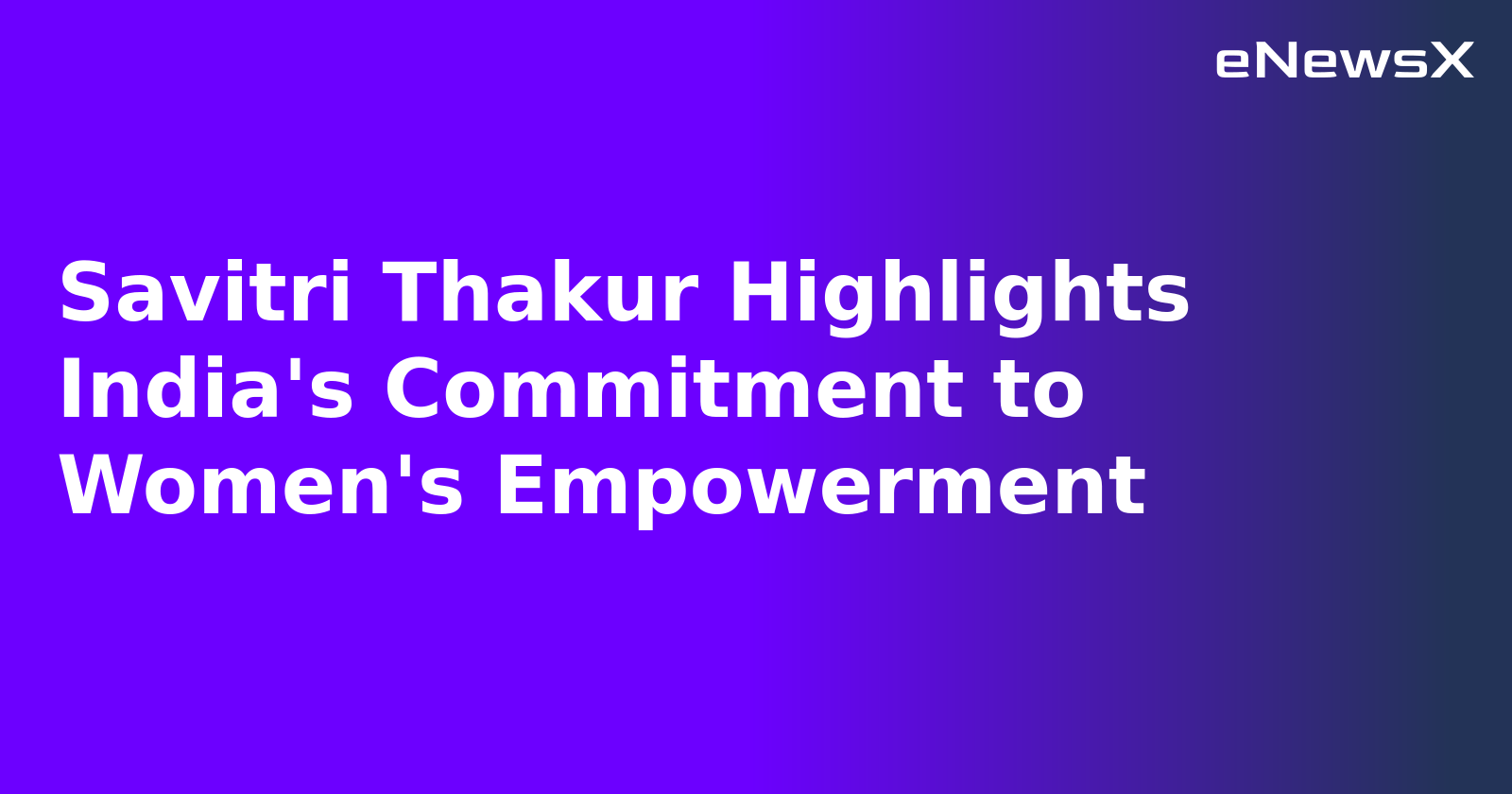 Savitri Thakur Highlights India's Commitment to Women's Empowerment.webp
