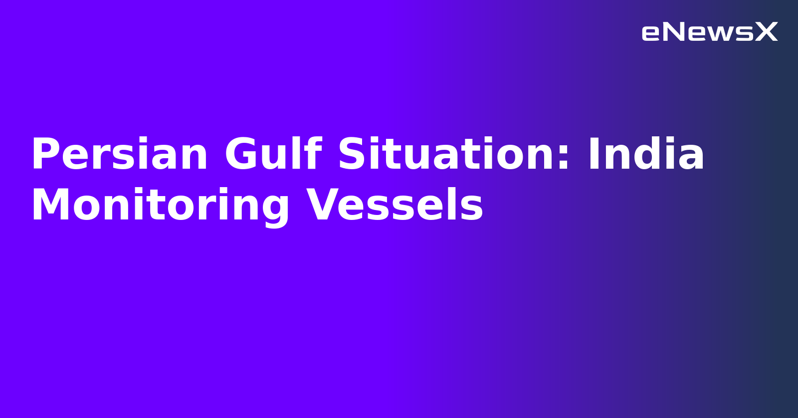 Persian Gulf Situation: India Monitoring Vessels.webp