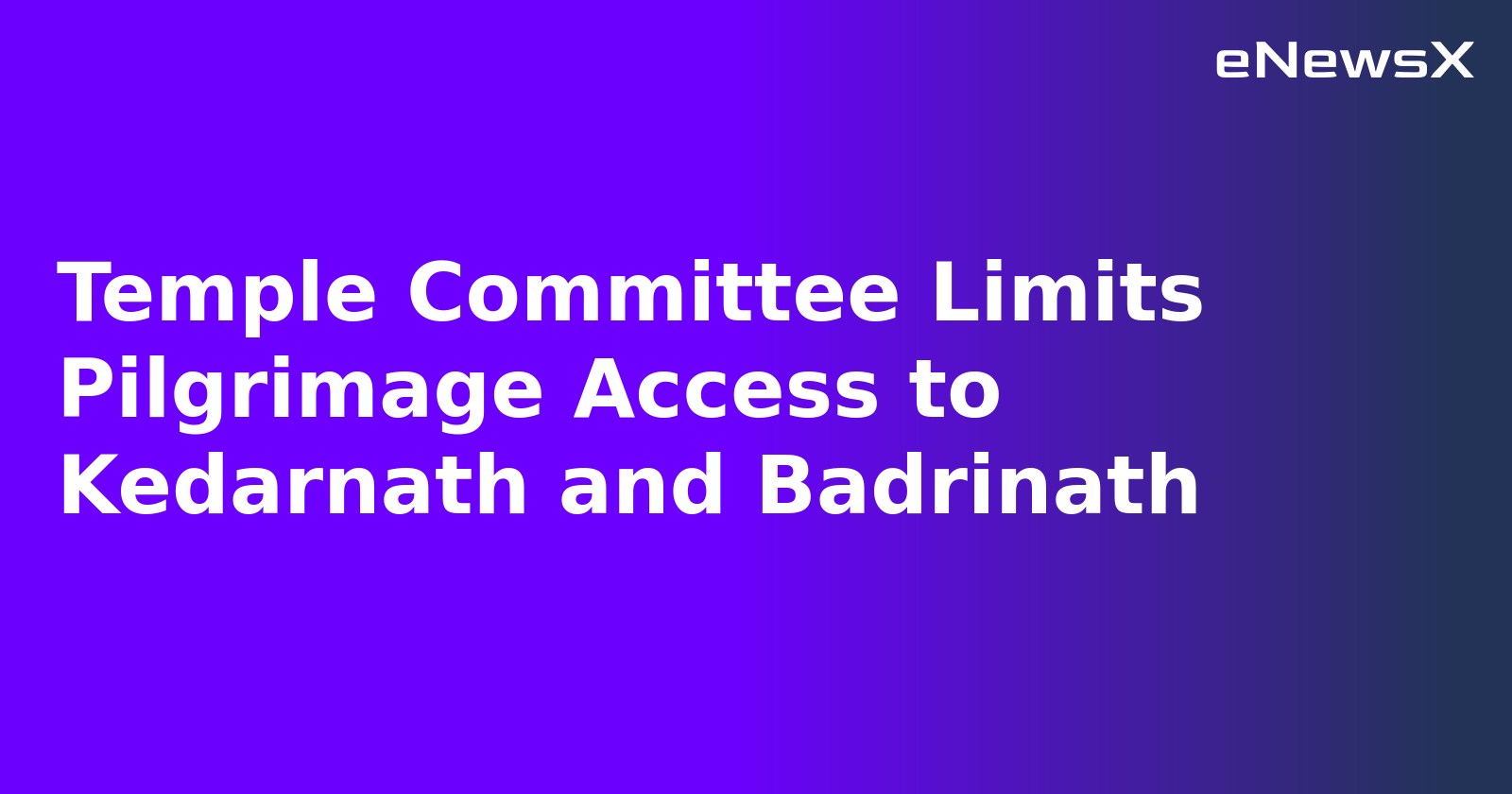 Temple Committee Limits Pilgrimage Access to Kedarnath and Badrinath.webp