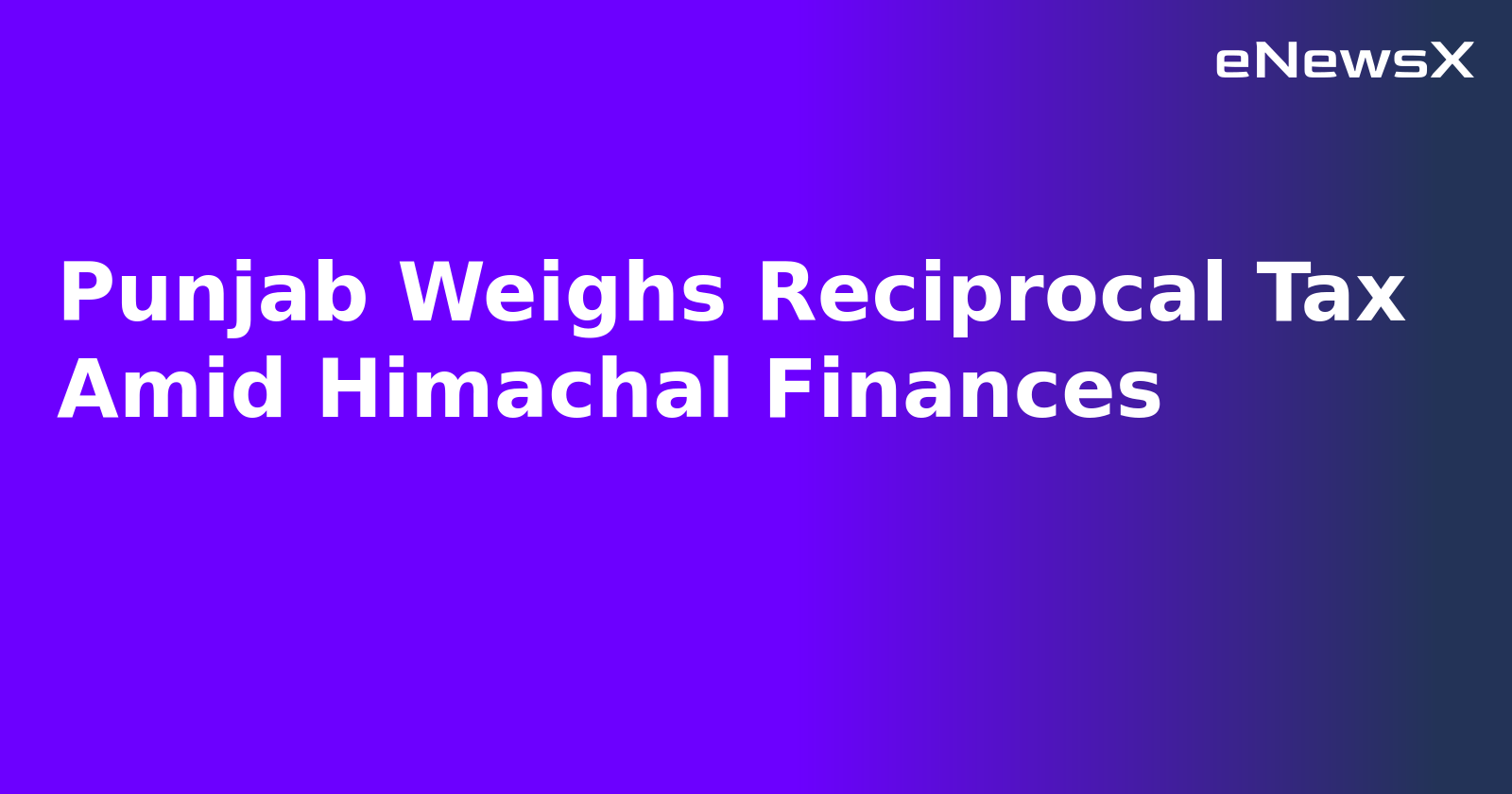 Punjab Weighs Reciprocal Tax Amid Himachal Finances.webp