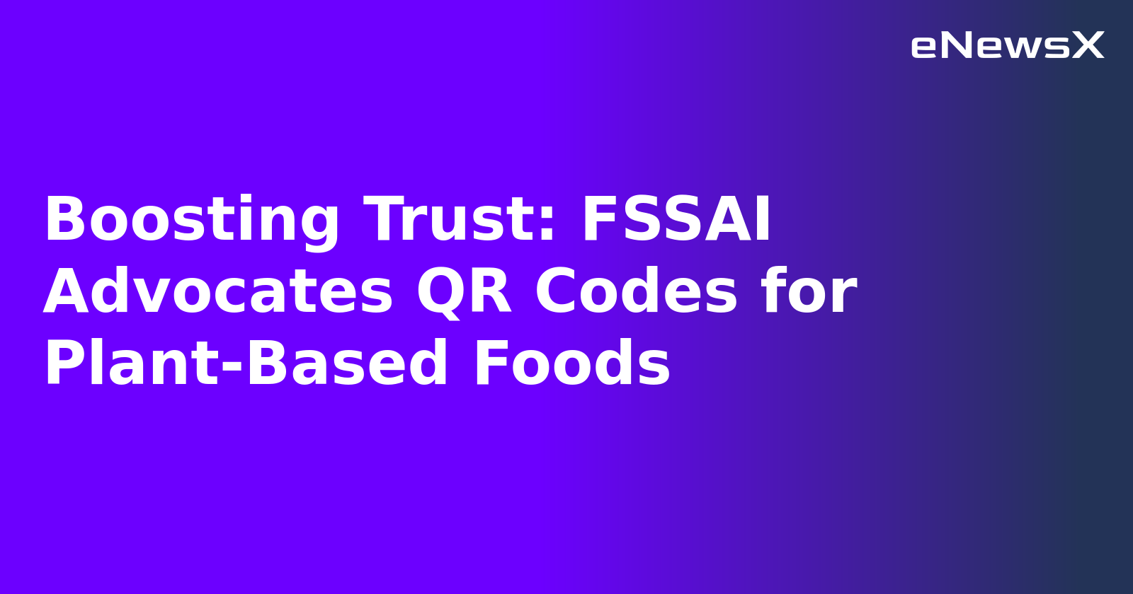 Boosting Trust: FSSAI Advocates QR Codes for Plant-Based Foods.webp