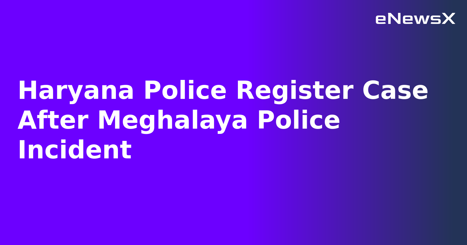 Haryana Police Register Case After Meghalaya Police Incident.webp