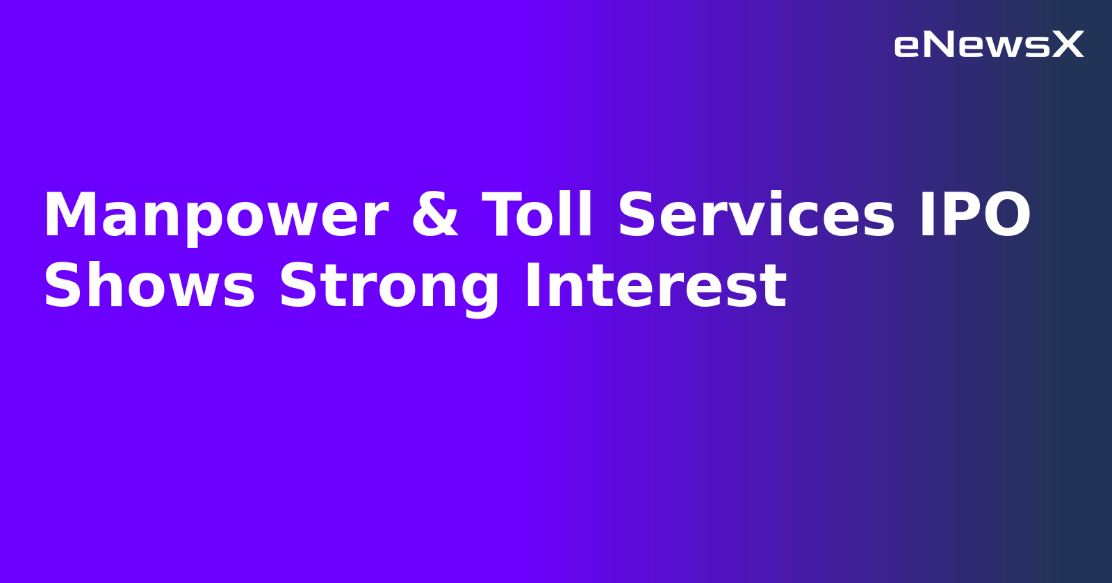 Manpower & Toll Services IPO Shows Strong Interest.webp
