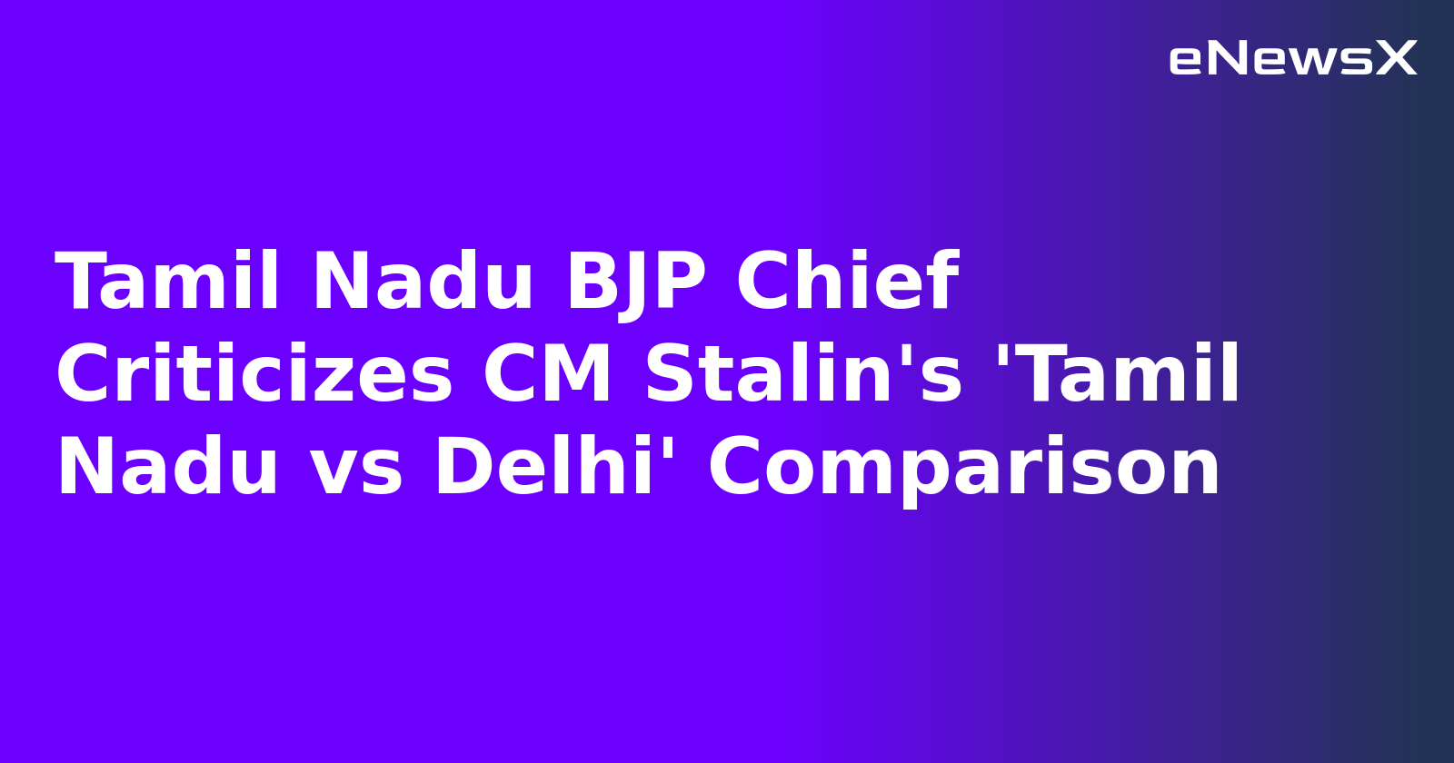Tamil Nadu BJP Chief Criticizes CM Stalin's 'Tamil Nadu vs Delhi' Comparison.webp