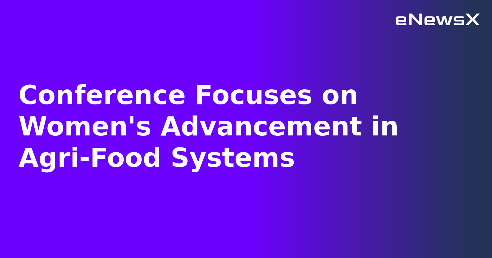 Conference Focuses on Women's Advancement in Agri-Food Systems.webp