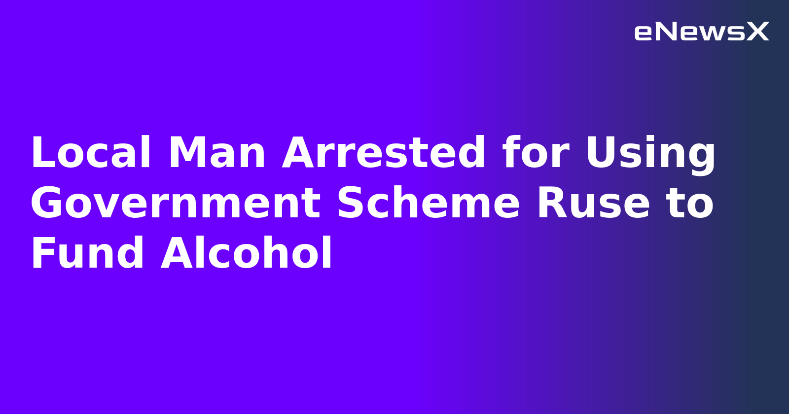 Local Man Arrested for Using Government Scheme Ruse to Fund Alcohol.webp