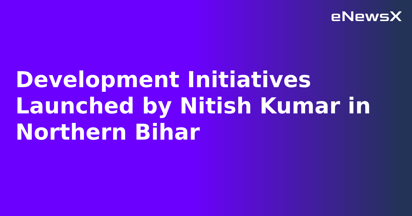 Development Initiatives Launched by Nitish Kumar in Northern Bihar.webp