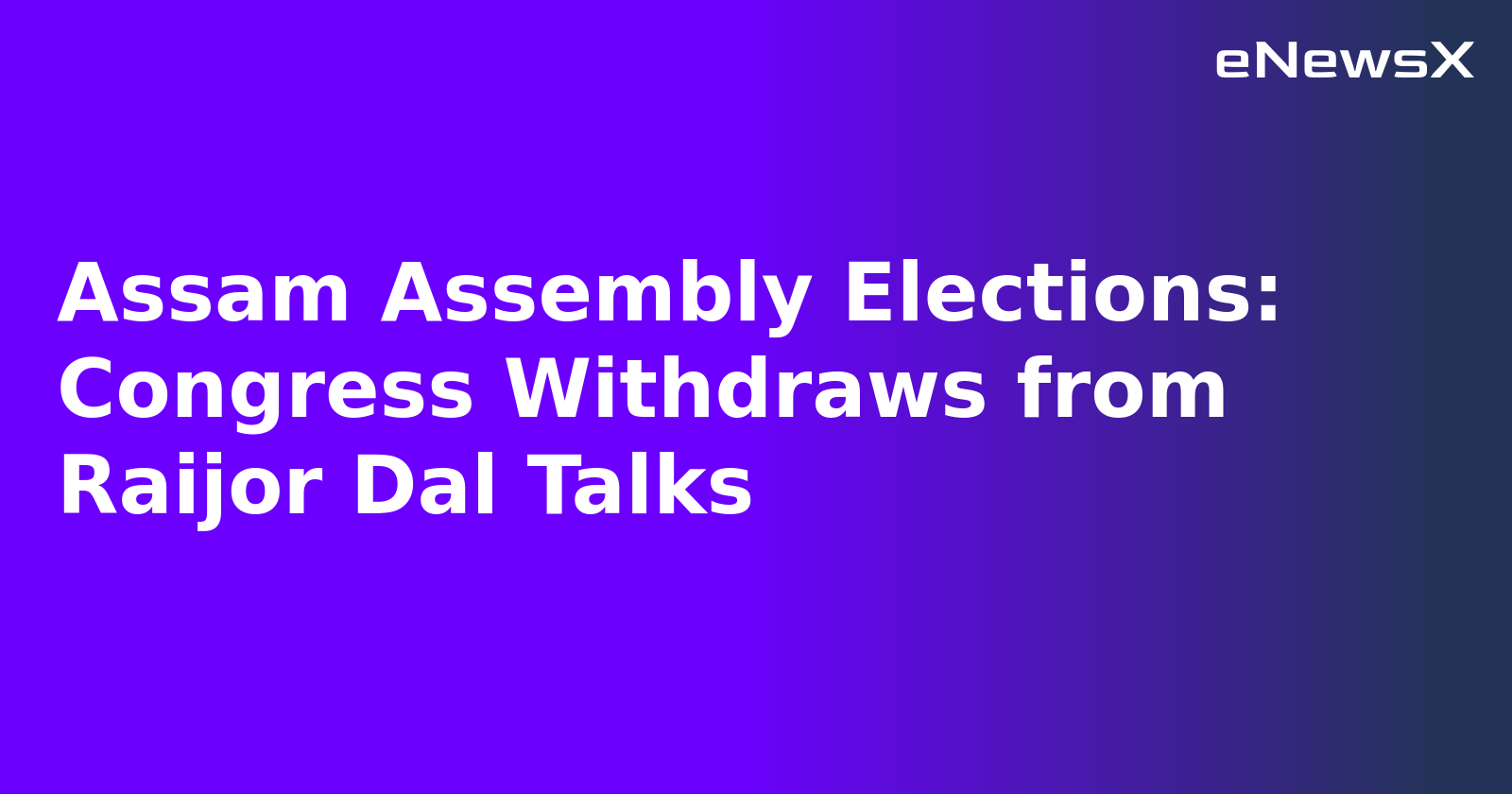 Assam Assembly Elections: Congress Withdraws from Raijor Dal Talks.webp
