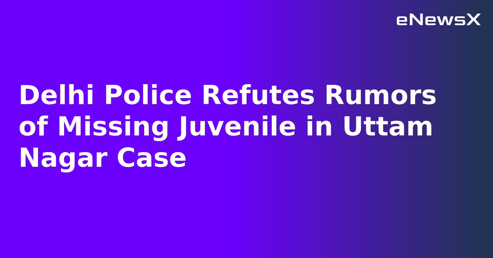 Delhi Police Refutes Rumors of Missing Juvenile in Uttam Nagar Case.webp
