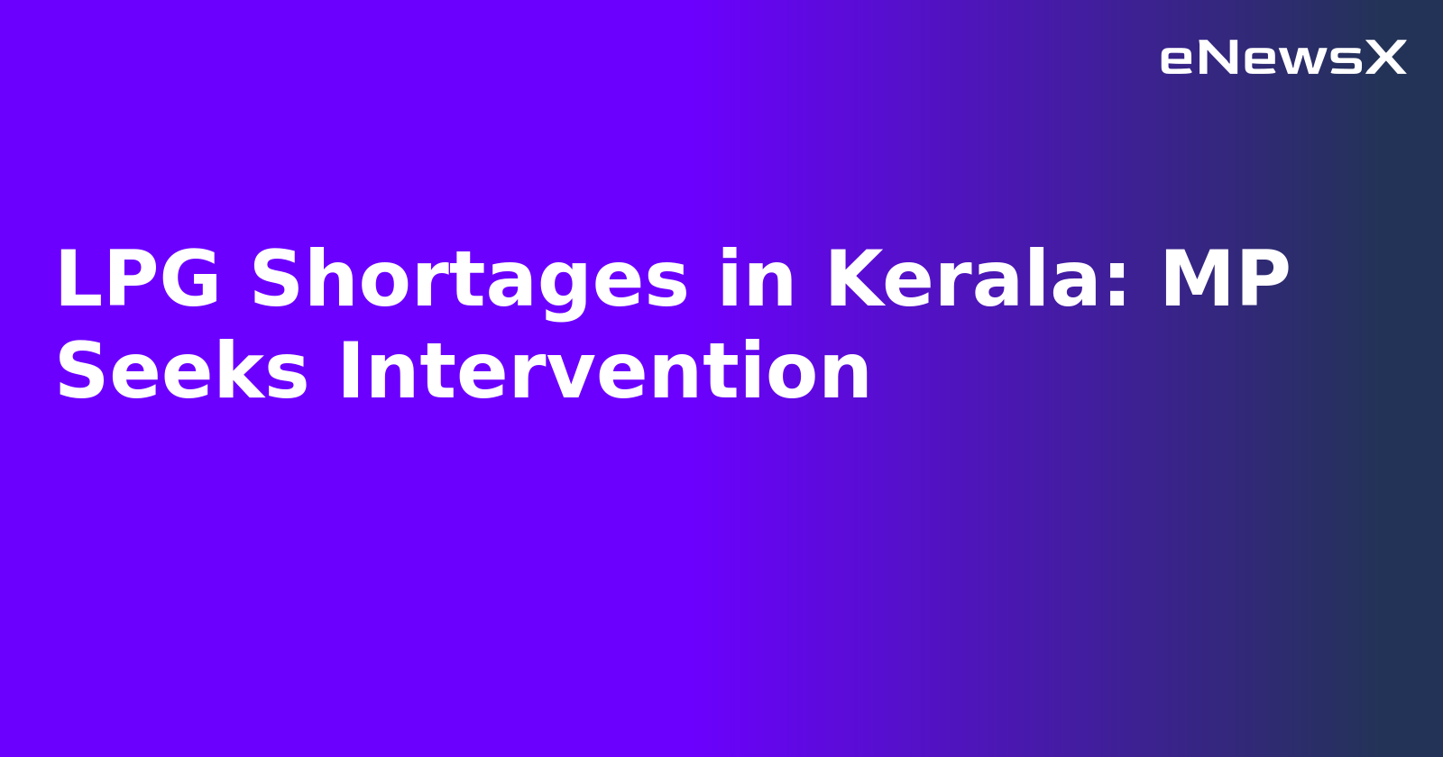 LPG Shortages in Kerala: MP Seeks Intervention.webp