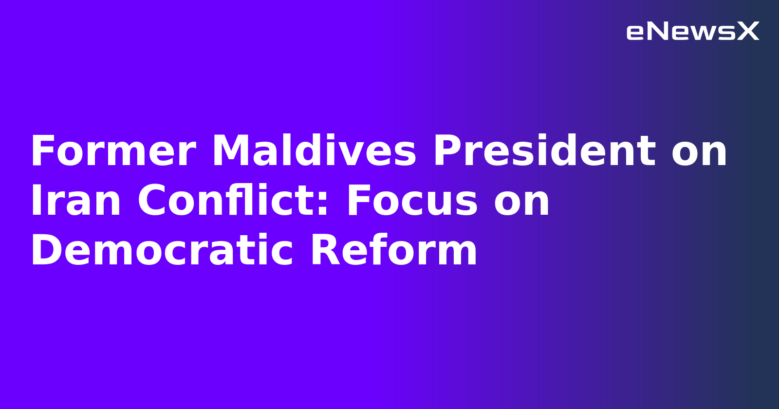 Former Maldives President on Iran Conflict: Focus on Democratic Reform.webp