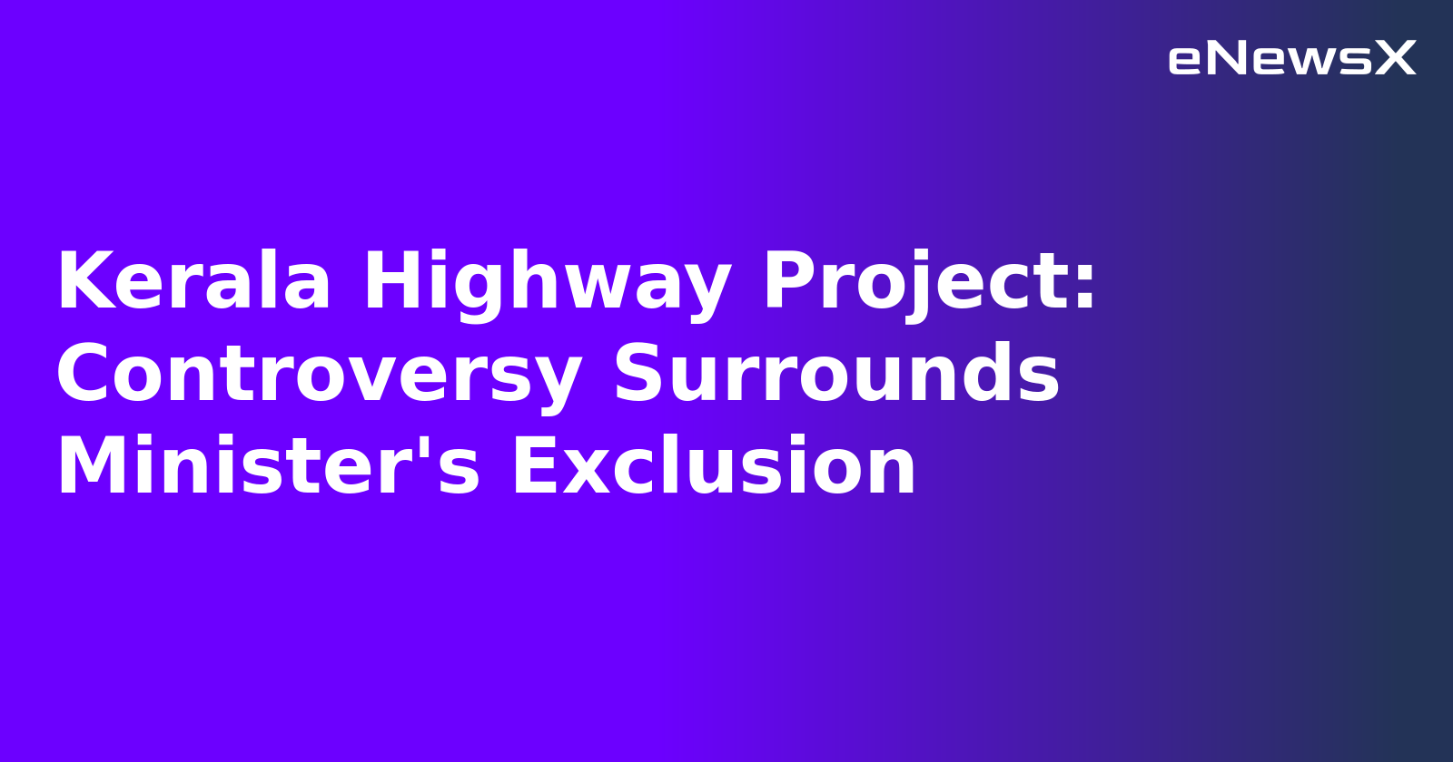 Kerala Highway Project: Controversy Surrounds Minister's Exclusion.webp