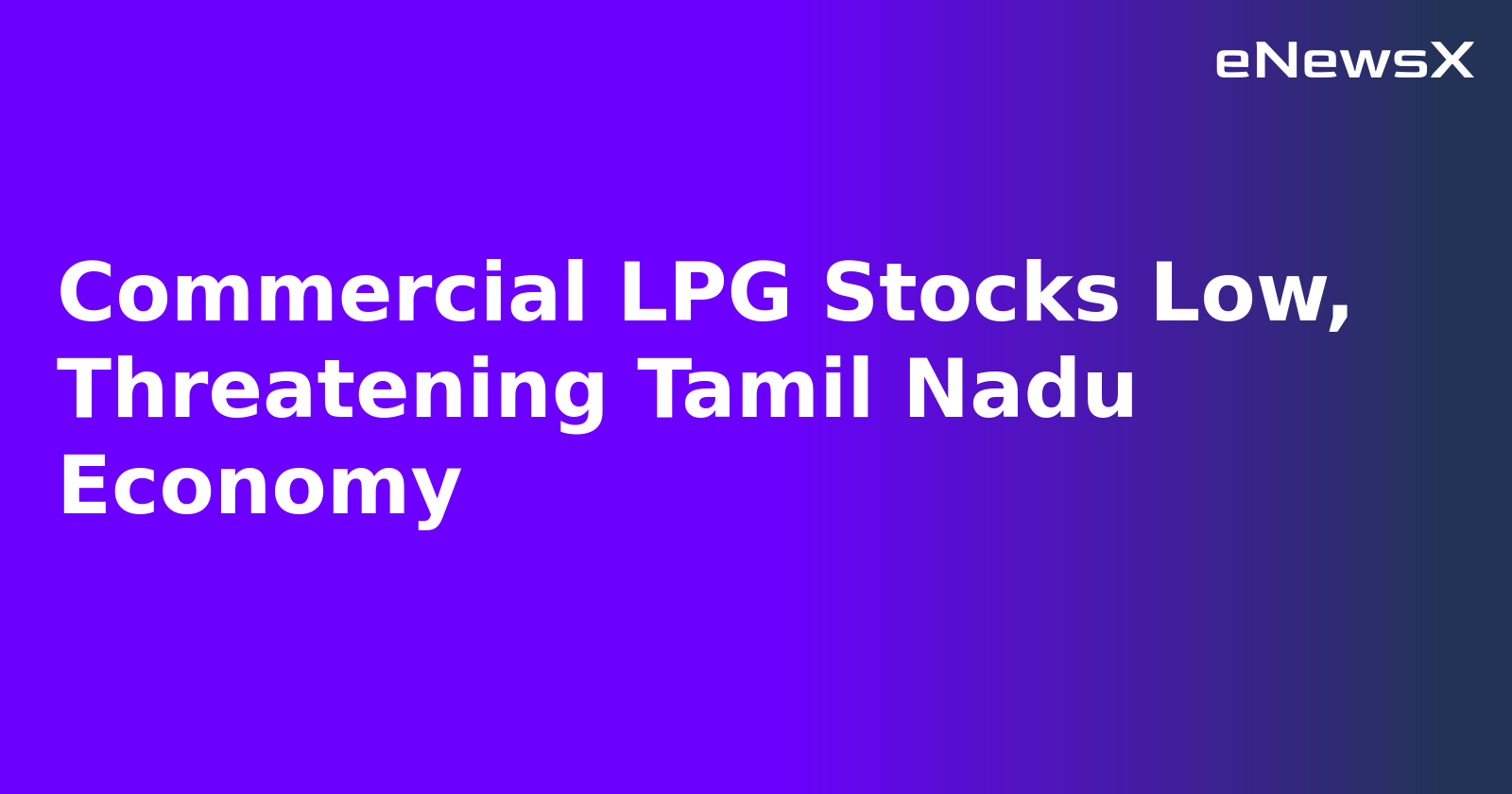 Commercial LPG Stocks Low, Threatening Tamil Nadu Economy.webp
