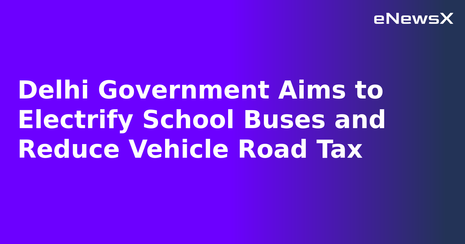 Delhi Government Aims to Electrify School Buses and Reduce Vehicle Road Tax.webp