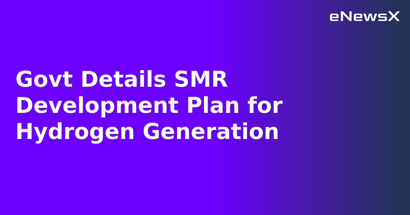 Govt Details SMR Development Plan for Hydrogen Generation.webp